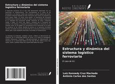 Bookcover of Estructura y dinámica del sistema logístico ferroviario