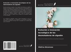 Buchcover von Evolución e innovación tecnológica de las desmotadoras de algodón