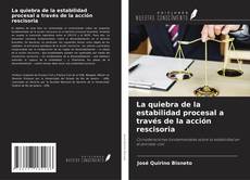 Portada del libro de La quiebra de la estabilidad procesal a través de la acción rescisoria