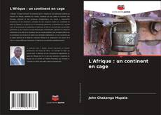 L'Afrique : un continent en cage kitap kapağı