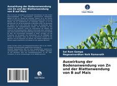 Portada del libro de Auswirkung der Bodenanwendung von Zn und der Blattanwendung von B auf Mais