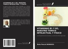 Bookcover of VITAMINAS B1 Y B2, NUESTRO TÓNICO INTELECTUAL Y FÍSICO
