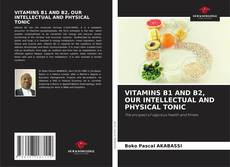 VITAMINS B1 AND B2, OUR INTELLECTUAL AND PHYSICAL TONIC kitap kapağı