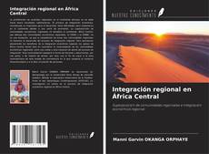 Bookcover of Integración regional en África Central