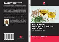 Bookcover of DAS PLANTAS MEDICINAIS À MÍSTICA DA SAÚDE
