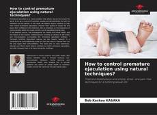 Buchcover von How to control premature ejaculation using natural techniques?