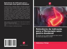 Capa do livro de Relevância da indicação para a fibroscopia oeso-gastro-duodenal 