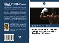 Portada del libro de Baron von Guaraciaba: ein Schwarzer im Kaiserreich Brasilien - Sklaverei