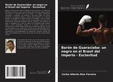Barón de Guaraciaba: un negro en el Brasil del Imperio - Esclavitud kitap kapağı