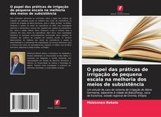 Bookcover of O papel das práticas de irrigação de pequena escala na melhoria dos meios de subsistência