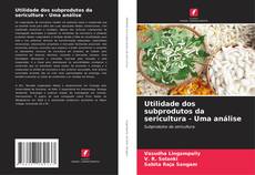 Buchcover von Utilidade dos subprodutos da sericultura - Uma análise