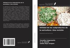 Buchcover von Utilidad de los subproductos de la sericultura -Una revisión
