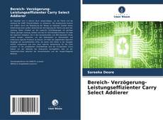 Buchcover von Bereich- Verzögerung- Leistungseffizienter Carry Select Addierer