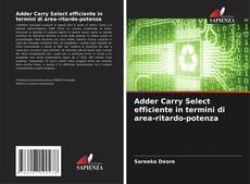Adder Carry Select efficiente in termini di area-ritardo-potenza的封面