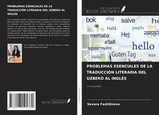 PROBLEMAS ESENCIALES DE LA TRADUCCIÓN LITERARIA DEL UZBEKO AL INGLÉS的封面