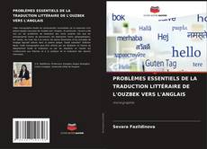 PROBLÈMES ESSENTIELS DE LA TRADUCTION LITTÉRAIRE DE L'OUZBEK VERS L'ANGLAIS kitap kapağı