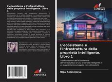 Couverture de L'ecosistema e l'infrastruttura della proprietà intelligente. Libro 1