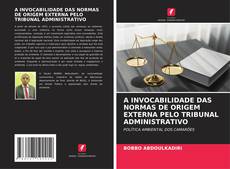 Bookcover of A INVOCABILIDADE DAS NORMAS DE ORIGEM EXTERNA PELO TRIBUNAL ADMINISTRATIVO