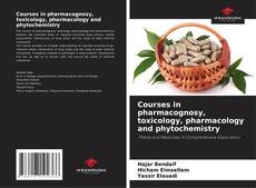 Bookcover of Courses in pharmacognosy, toxicology, pharmacology and phytochemistry