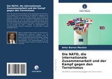Copertina di Die NATO, die internationale Zusammenarbeit und der Kampf gegen den Terrorismus