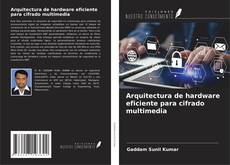 Bookcover of Arquitectura de hardware eficiente para cifrado multimedia
