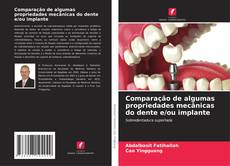 Capa do livro de Comparação de algumas propriedades mecânicas do dente e/ou implante 