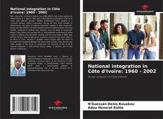 National integration in Côte d'Ivoire: 1960 - 2002 kitap kapağı