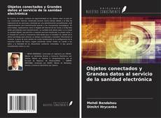 Bookcover of Objetos conectados y Grandes datos al servicio de la sanidad electrónica