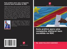 Bookcover of Guia prático para uma campanha eleitoral bem sucedida na RDC