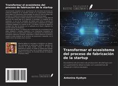 Bookcover of Transformar el ecosistema del proceso de fabricación de la startup