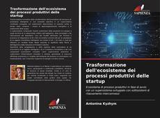 Bookcover of Trasformazione dell'ecosistema dei processi produttivi delle startup