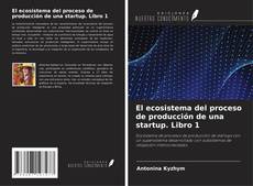 Buchcover von El ecosistema del proceso de producción de una startup. Libro 1
