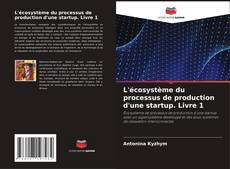 Borítókép a  L'écosystème du processus de production d'une startup. Livre 1 - hoz