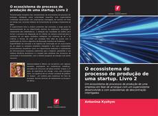 Bookcover of O ecossistema do processo de produção de uma startup. Livro 2