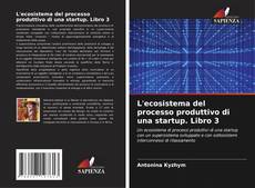Bookcover of L'ecosistema del processo produttivo di una startup. Libro 3