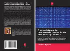 Bookcover of O ecossistema do processo de produção de uma startup. Livro 3