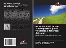 Bookcover of Un modello vettoriale autoregressivo per la valutazione del prezzo dei suini