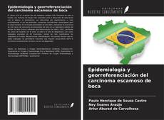 Bookcover of Epidemiología y georreferenciación del carcinoma escamoso de boca