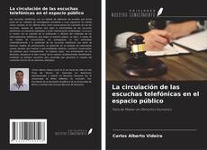 Bookcover of La circulación de las escuchas telefónicas en el espacio público
