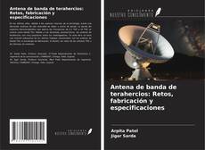 Bookcover of Antena de banda de terahercios: Retos, fabricación y especificaciones