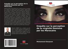 Buchcover von Enquête sur la perception de la virginité féminine par les Marocains