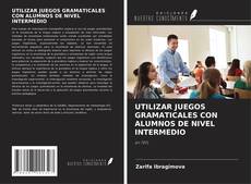Bookcover of UTILIZAR JUEGOS GRAMATICALES CON ALUMNOS DE NIVEL INTERMEDIO