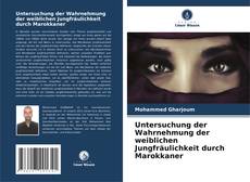 Borítókép a  Untersuchung der Wahrnehmung der weiblichen Jungfräulichkeit durch Marokkaner - hoz