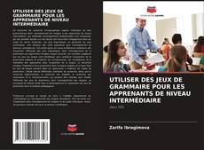 Buchcover von UTILISER DES JEUX DE GRAMMAIRE POUR LES APPRENANTS DE NIVEAU INTERMÉDIAIRE