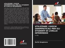 Borítókép a  UTILIZZARE I GIOCHI GRAMMATICALI PER GLI STUDENTI DI LIVELLO INTERMEDIO - hoz