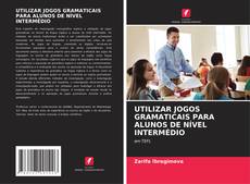 Buchcover von UTILIZAR JOGOS GRAMATICAIS PARA ALUNOS DE NÍVEL INTERMÉDIO
