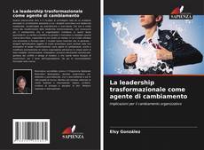 Couverture de La leadership trasformazionale come agente di cambiamento