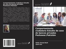 Buchcover von Comportamiento ciudadano Estudio de caso de bancos privados Peshawar,Pakistán
