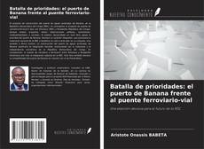 Portada del libro de Batalla de prioridades: el puerto de Banana frente al puente ferroviario-vial