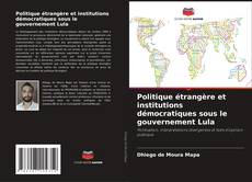 Borítókép a  Politique étrangère et institutions démocratiques sous le gouvernement Lula - hoz